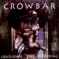 Crowbar : Obedience Through Suffering